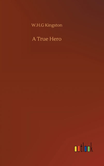 Cover for W H G Kingston · A True Hero (Hardcover Book) (2020)