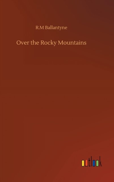 Cover for Robert Michael Ballantyne · Over the Rocky Mountains (Inbunden Bok) (2020)