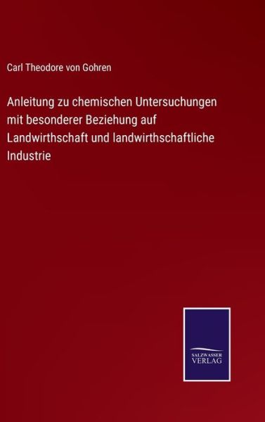 Cover for Carl Theodore Von Gohren · Anleitung zu chemischen Untersuchungen mit besonderer Beziehung auf Landwirthschaft und landwirthschaftliche Industrie (Hardcover Book) (2021)