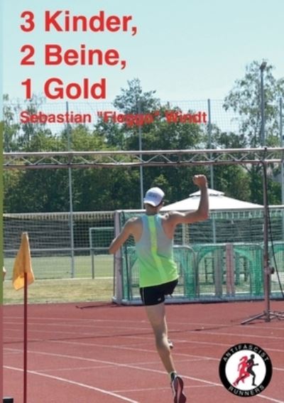 Cover for Sebastian Fleggo Windt · 3 Kinder, 2 Beine, 1 Gold: Vom Schreibtisch zum Deutschen Meister (Paperback Book) (2021)