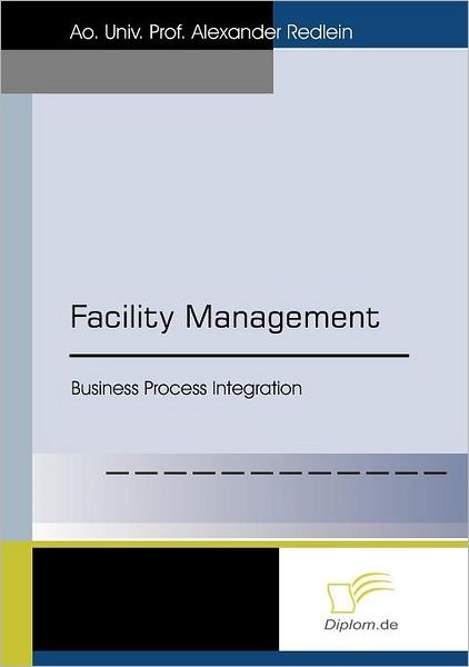 Cover for Alexander Redlein · Facility Management: Business Process Integration (Paperback Book) (2008)