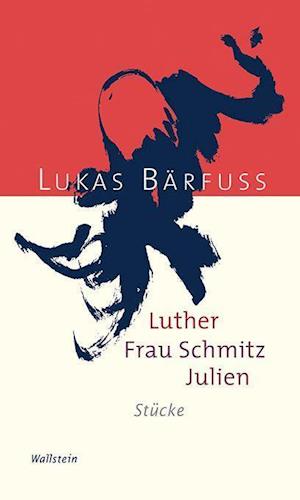 Luther - Frau Schmitz - Julien - Lukas Bärfuss - Böcker - Wallstein Verlag GmbH - 9783835350076 - 12 juli 2021