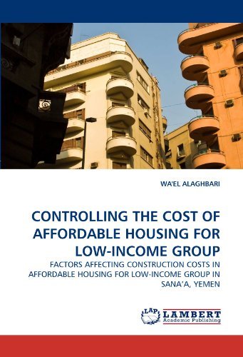 Cover for Wa'el Alaghbari · Controlling the Cost of Affordable Housing for Low-income Group: Factors Affecting Construction Costs in Affordable Housing for Low-income Group in Sana?a, Yemen (Pocketbok) (2010)