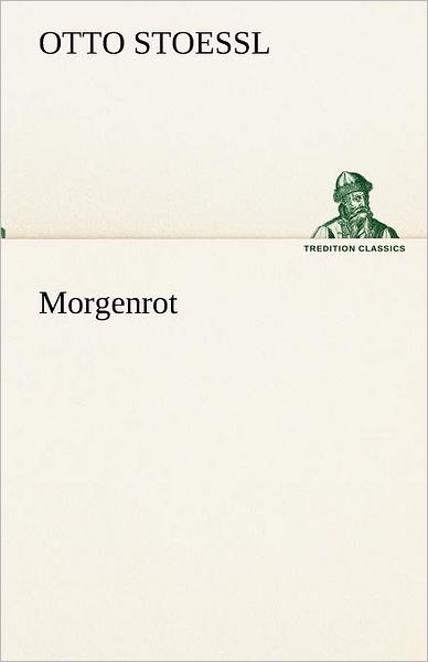 Cover for Otto Stoessl · Morgenrot (Tredition Classics) (German Edition) (Paperback Book) [German edition] (2012)