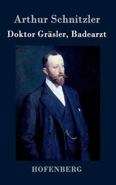 Cover for Arthur Schnitzler · Doktor Grasler, Badearzt (Hardcover Book) (2017)