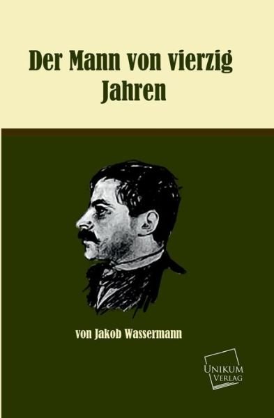 Cover for Jakob Wassermann · Der Mann Von Vierzig Jahren (Taschenbuch) [German edition] (2013)