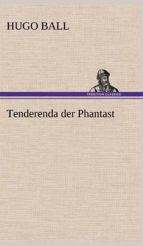 Cover for Hugo Ball · Tenderenda Der Phantast (Hardcover Book) [German edition] (2012)
