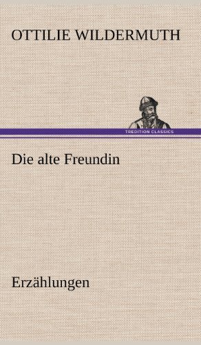 Cover for Ottilie Wildermuth · Die Alte Freundin. Erzahlungen (Hardcover Book) [German edition] (2012)