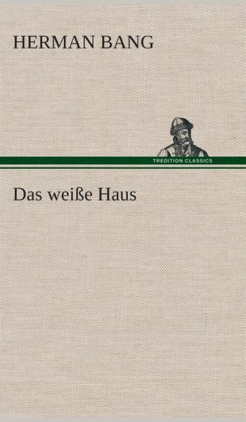 Cover for Herman Bang · Das Weisse Haus (Gebundenes Buch) [German edition] (2013)