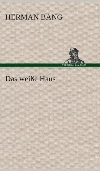 Cover for Herman Bang · Das Weisse Haus (Inbunden Bok) [German edition] (2013)