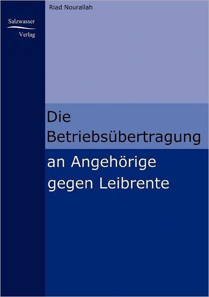 Cover for Riad Nourallah · Die Betriebsübertragung an Angehörige Gegen Leibrente (Pocketbok) [German edition] (2008)