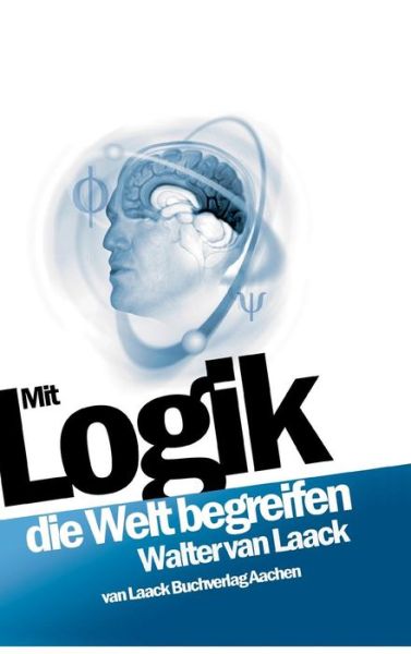 Cover for Walter Van Laack · Mit Logik Die Welt Begreifen (Gebundenes Buch) [German edition] (2005)