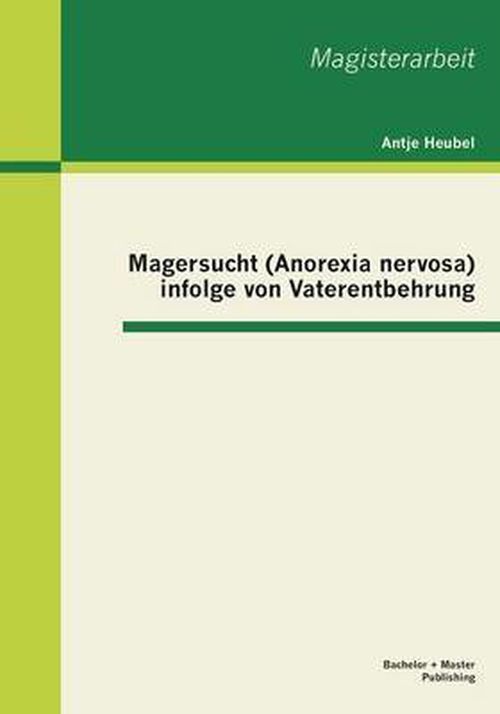 Cover for Antje Heubel · Magersucht (Anorexia Nervosa) Infolge Von Vaterentbehrung (Paperback Book) [German edition] (2013)