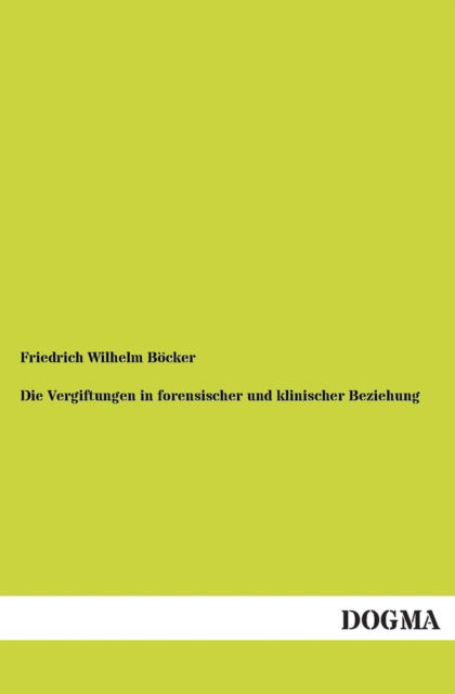 Cover for Friedrich Wilhelm Bocker · Die Vergiftungen in Forensischer Und Klinischer Beziehung (Paperback Book) [German edition] (2013)