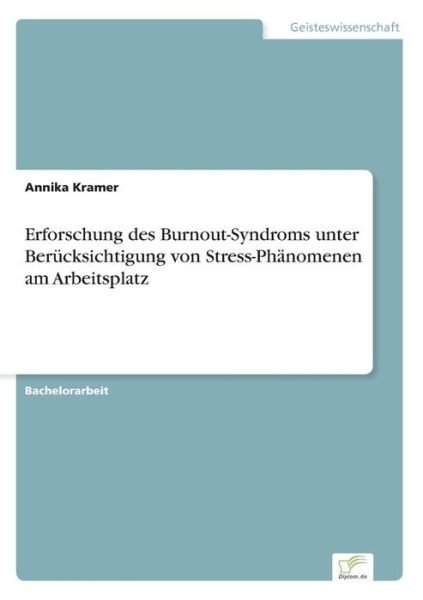 Erforschung Des Burnout-syndroms Unterberücksichtigung Von Stress-phänomenen Amarbeitsplatz - Annika Kramer - Bücher - diplom.de - 9783956367076 - 10. Oktober 2014