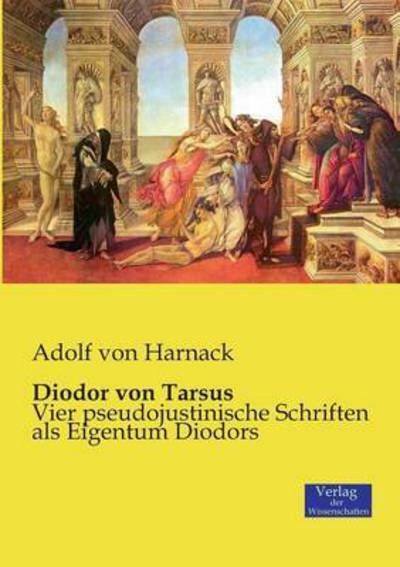 Cover for Adolf Von Harnack · Diodor von Tarsus: Vier pseudojustinische Schriften als Eigentum Diodors (Paperback Bog) (2019)