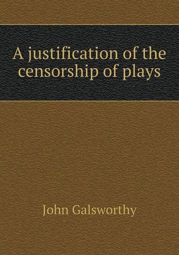 Cover for John Sir Galsworthy · A Justification of the Censorship of Plays (Paperback Book) (2013)