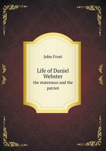 Cover for John Frost · Life of Daniel Webster the Statesman and the Patriot (Paperback Book) (2013)