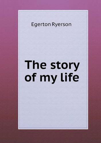 Cover for Egerton Ryerson · The Story of My Life (Paperback Book) (2013)