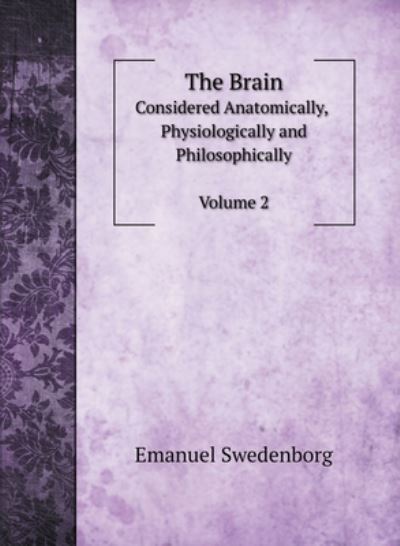 Cover for Emanuel Swedenborg · The Brain, Considered Anatomically, Physiologically and Philosophically. Vol. 2 (Hardcover Book) (2020)