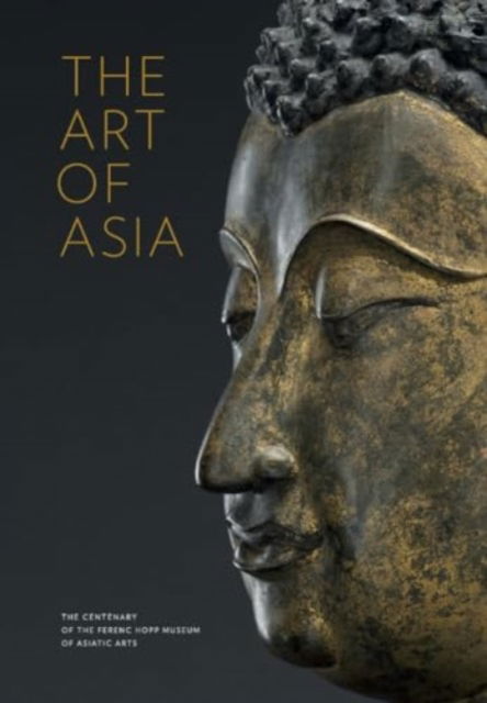 Cover for Gyorgyi Fajcsak · The Art of Asia: The Centenary of the Ferenc Hopp Museum of Asiatic Arts (Taschenbuch) (2019)