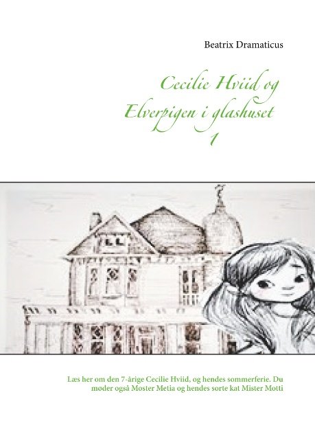 Cover for Beatrix Dramaticus; Beatrix Dramaticus · Cecilie Hviid og elverpigen i glashuset (Hardcover Book) [1st edition] (2018)