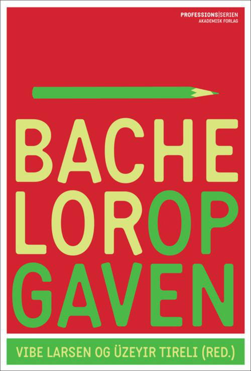 Cover for Vibe Larsen; Üzeyir Tireli · Bacheloropgaven (Sewn Spine Book) [1er édition] (2015)