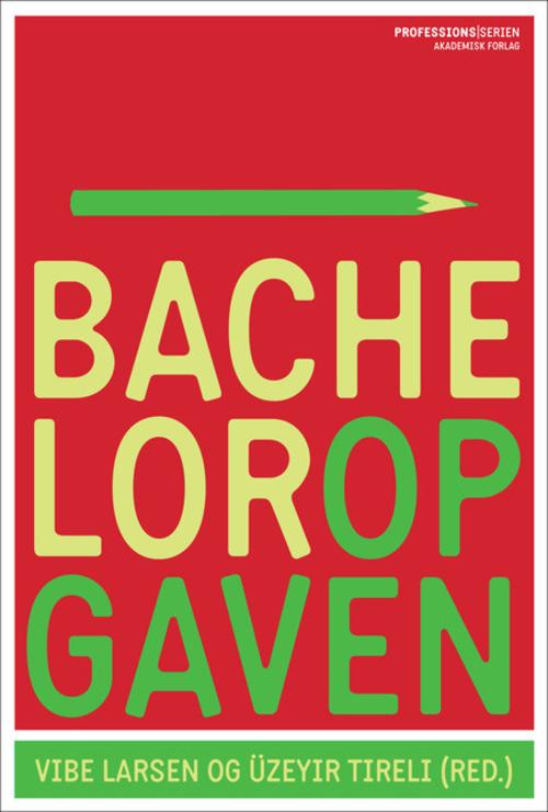 Bacheloropgaven - Vibe Larsen; Üzeyir Tireli - Livros - Akademisk Forlag - 9788750045076 - 17 de setembro de 2015
