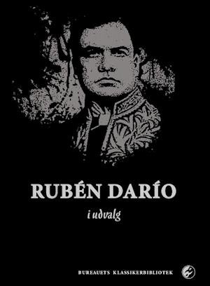 Cover for Rubén Darío · Bureauets klassikerbibliotek: Rubén Darío i udvalg (Hardcover Book) [1st edition] (2015)