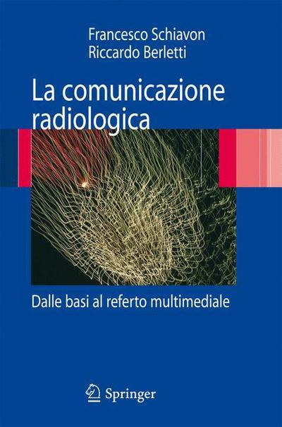 Cover for Francesco Schiavon · La Comunicazione Radiologica: Dalle Basi Al Referto Multimediale (Paperback Book) [Italian, 2009 edition] (2008)