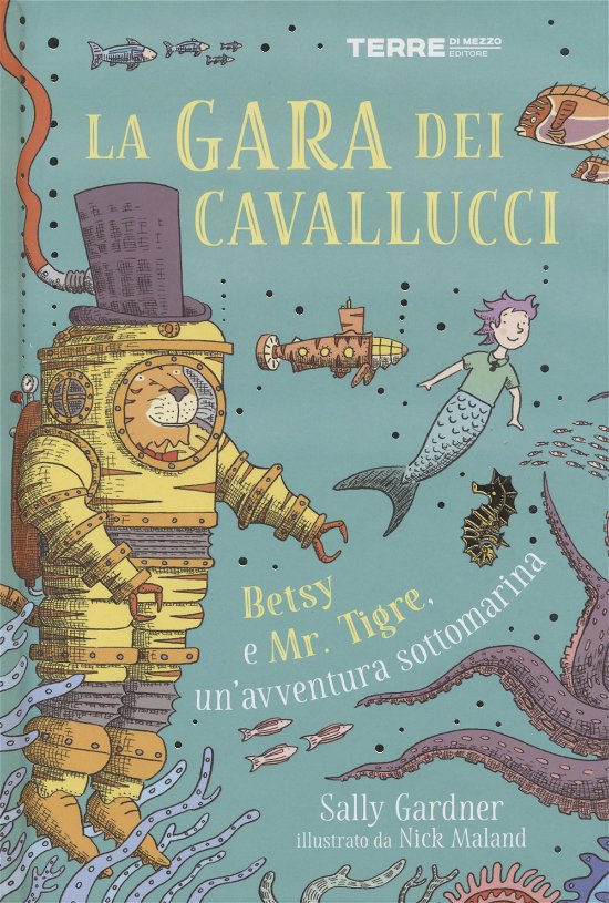 Cover for Sally Gardner · La Gara Dei Cavallucci. Betsy E Mr. Tigre, Un'avventura Sottomarina (Book)