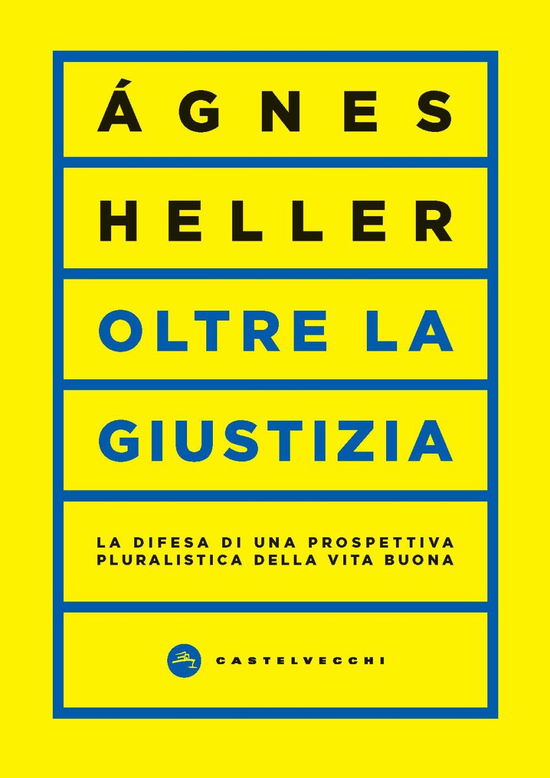 Cover for Ágnes Heller · Oltre La Giustizia. La Difesa Di Una Prospettiva Pluralistica Della Vita Buona (Book)