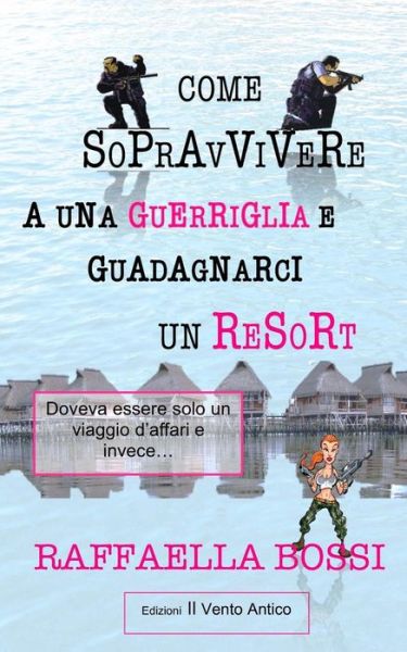 Cover for Edizioni Il Vento Antico · Come sopravvivere a una guerriglia e guadagnarci un resort (Paperback Book) (2016)