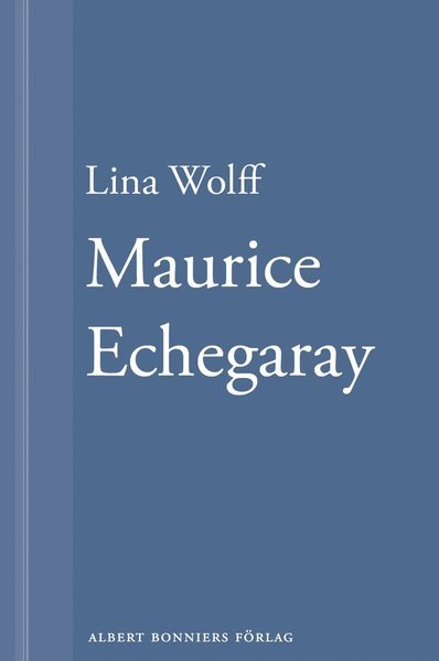 Cover for Lina Wolff · Maurice Echegaray: En novell ur Många människor dör som du (ePUB) (2013)