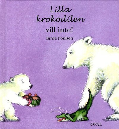 Cover for Birde Poulsen · Lilla krokodilen: Lilla krokodilen vill inte! (Indbundet Bog) (2013)