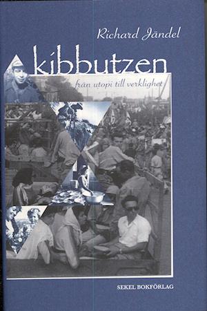 Kibbutzen : från utopi till verklighet - Richard Jändel - Książki - Sekel Bokförlag/Isell & Jinert - 9789185767076 - 23 stycznia 2008