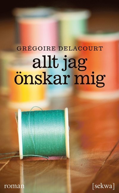 Cover for Grégoire Delacourt · Allt jag önskar mig (Pocketbok) (2014)