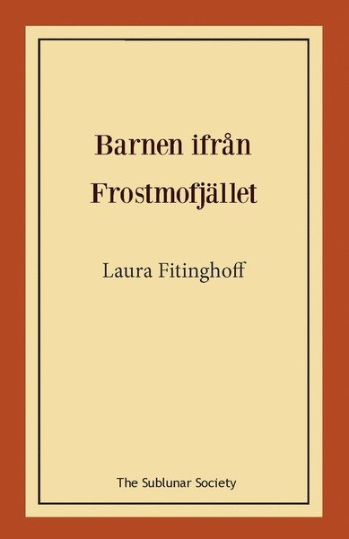 Barnen ifrån Frostmofjället - Laura Fitinghoff - Bøger - The Sublunar Society - 9789189235076 - January 21, 2021