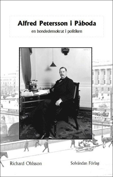 Alfred Petersson i Påboda : en bondedemokrat i politiken - Richard Ohlsson - Livros - Solvändan Förlag - 9789198541076 - 25 de setembro de 2020