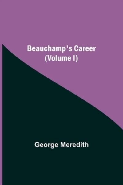 Cover for George Meredith · Beauchamp's Career (Volume I) (Paperback Bog) (2021)