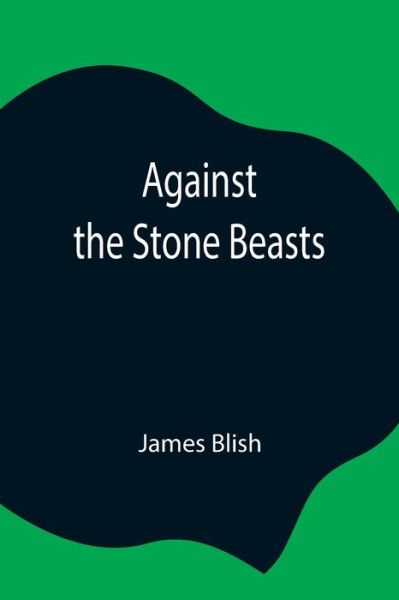 Cover for James Blish · Against the Stone Beasts (Taschenbuch) (2021)