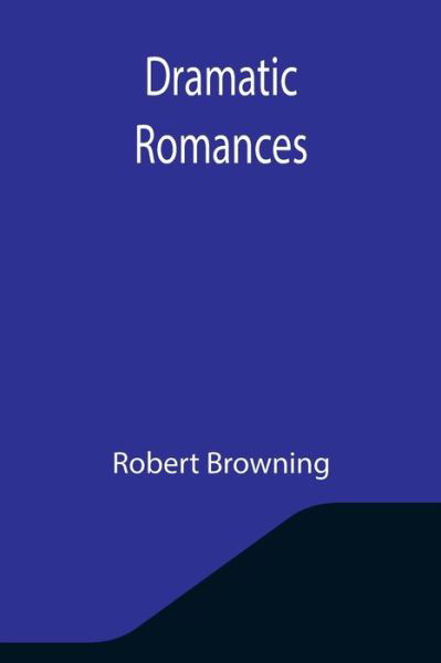 Dramatic Romances - Robert Browning - Bøger - Alpha Edition - 9789355344076 - 22. oktober 2021