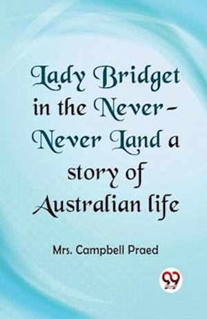Cover for Campbell Praed · Lady Bridget in the Never-Never Land a Story of Australian Life (Paperback Book) (2023)