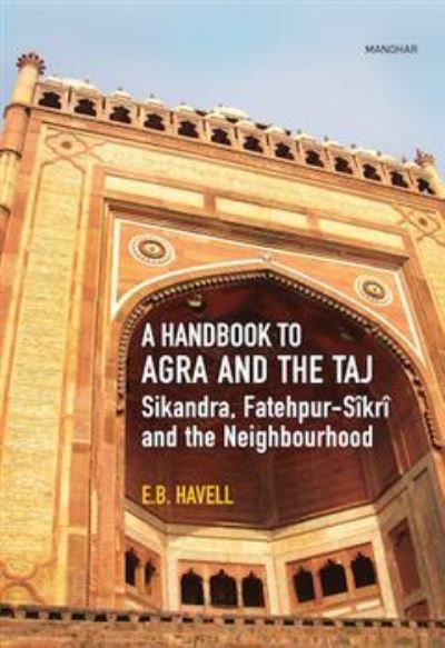 Cover for E.B. Havell · A Handbook to Agra and the Taj: Sikandra,Fatehpur-Sikri and the Neighbourhood (Hardcover Book) (2024)