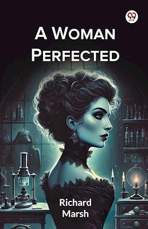 Cover for Richard Marsh · A Woman Perfected (Paperback Bog) (2025)
