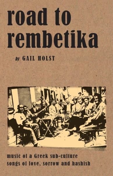 Cover for Gail Holst-Warhaft · Road to Rembetika: Music of a Greek Sub-Culture - Songs of Love, Sorrow and Hashish (Paperback Book) [4 Revised edition] (2006)