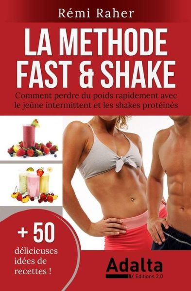 Cover for Remi Raher · La Methode Fast &amp; Shake: Comment Perdre Du Poids Rapidement Avec Le Jeune Intermittent et Les Shakes Proteines (Bonus: 50 Delicieuses Recettes (Paperback Book) (2015)