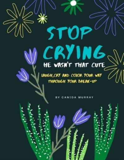 Cover for Canida Murray · Stop Crying: he wasn't that cute anyway! (Paperback Book) (2022)