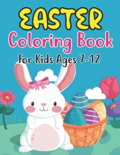 Cover for Anjuman Publishing · Easter Coloring Book For Kids Ages 7-12: Perfect Easter Day Gift For Kids 7-12 And Preschoolers. Fun to Color and Create Own Easter Egg Images (Paperback Book) (2022)