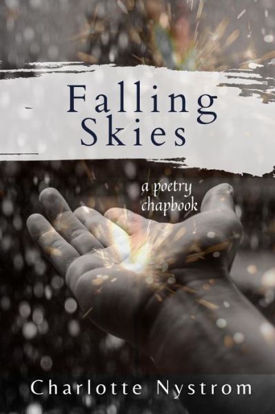 Falling Skies: A Poetry Chapbook - Poetry Chapbooks - Charlotte Nystrom - Books - Independently Published - 9798544173076 - October 24, 2021